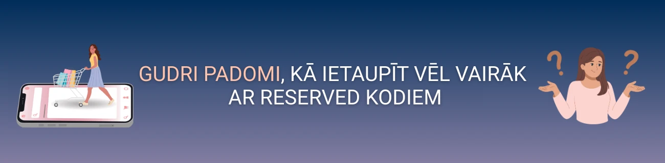tips & tricks kā ietaupīt ar reserved atlaižu kodiem