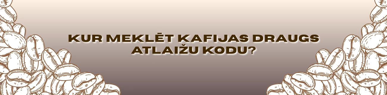 Kur meklēt Kafijas Draugs atlaižu kodu?